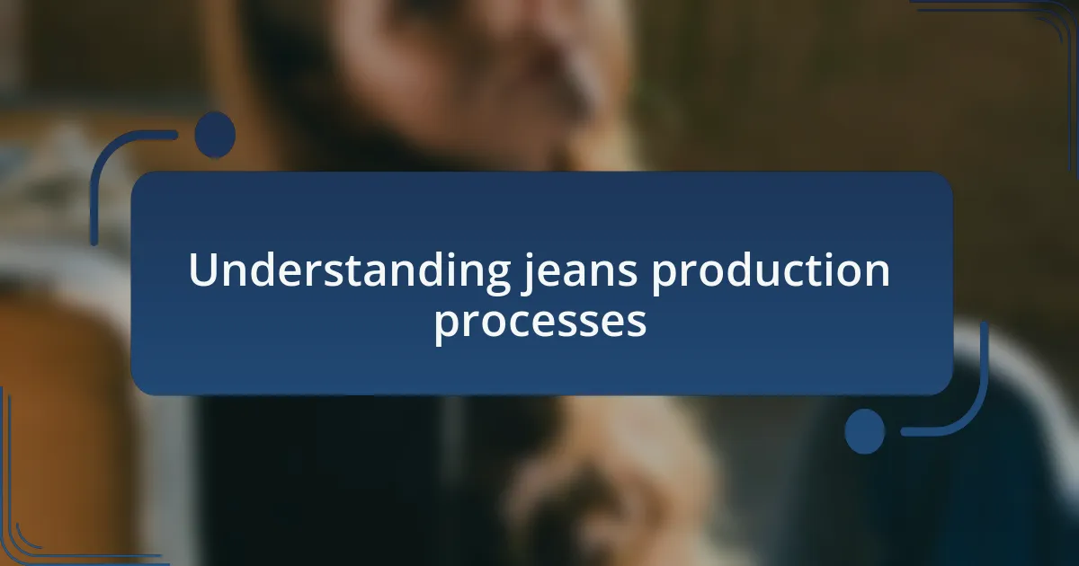 Understanding jeans production processes