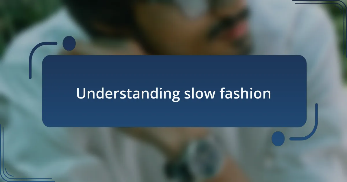 Understanding slow fashion