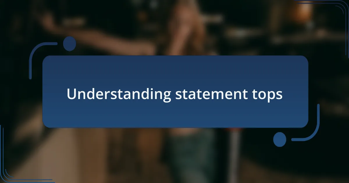 Understanding statement tops