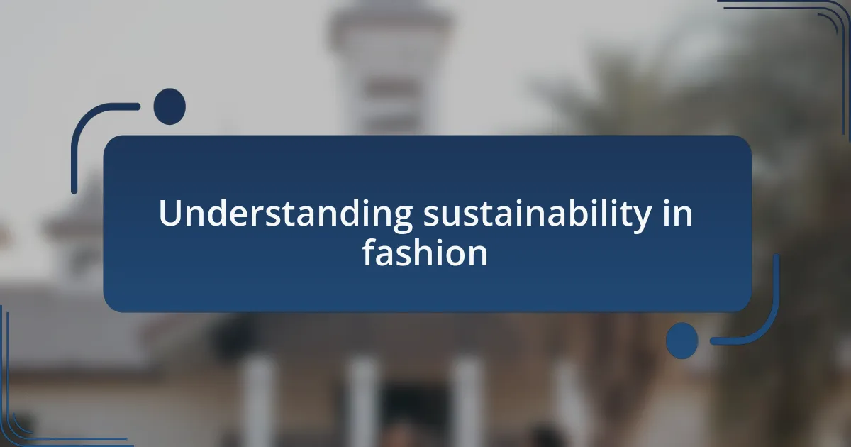 Understanding sustainability in fashion