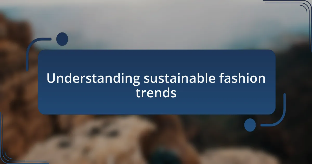 Understanding sustainable fashion trends