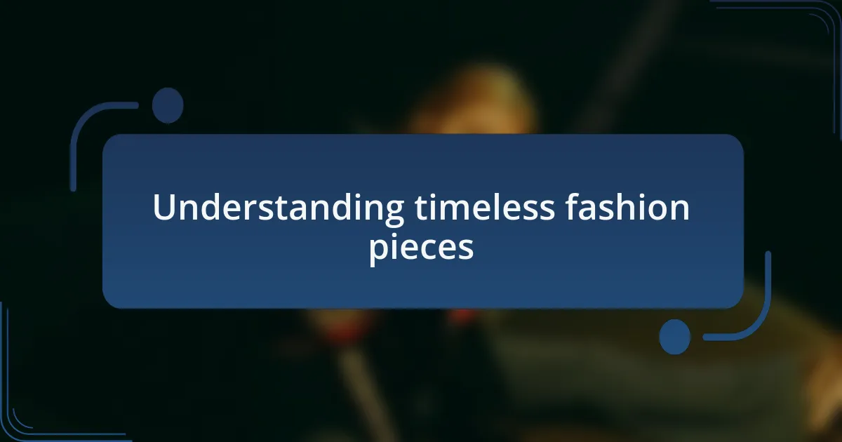 Understanding timeless fashion pieces