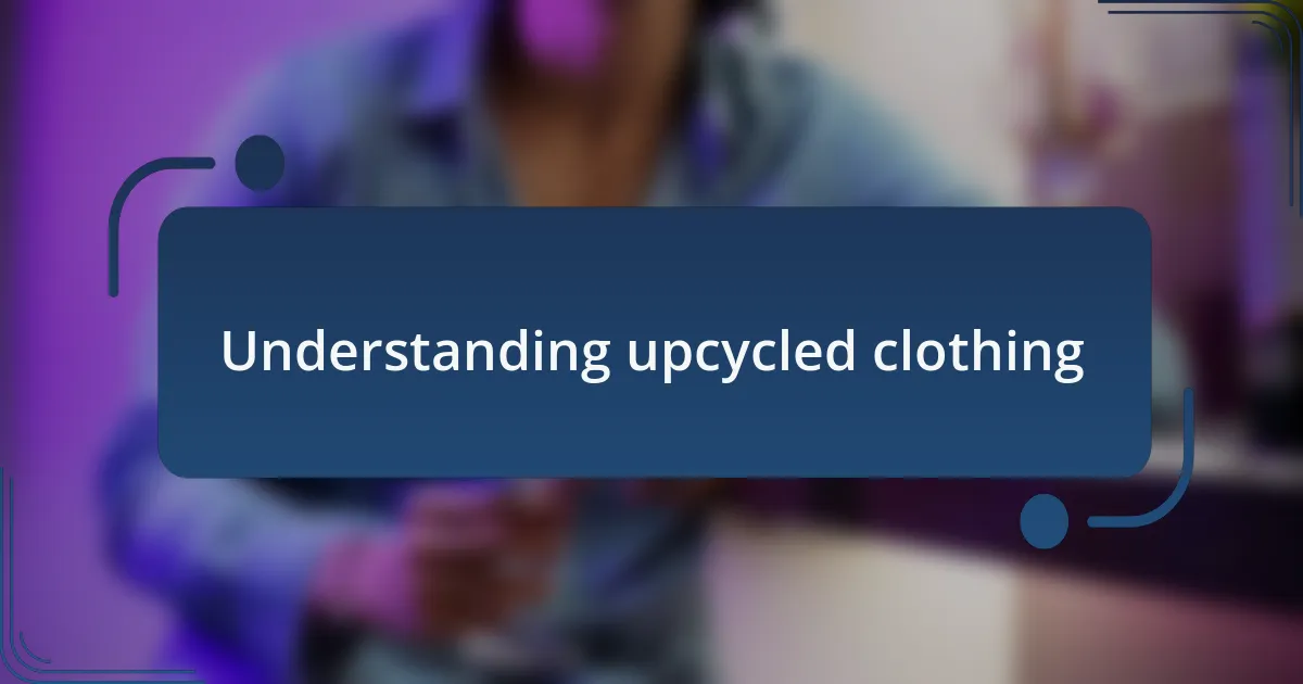 Understanding upcycled clothing