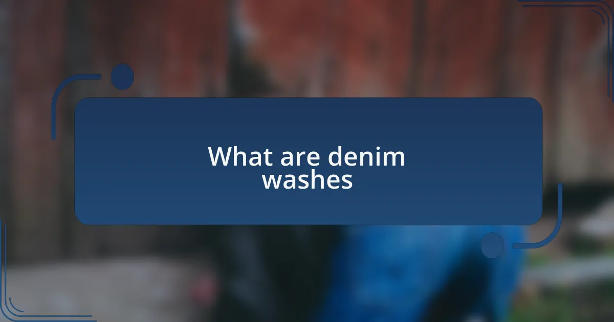 What are denim washes
