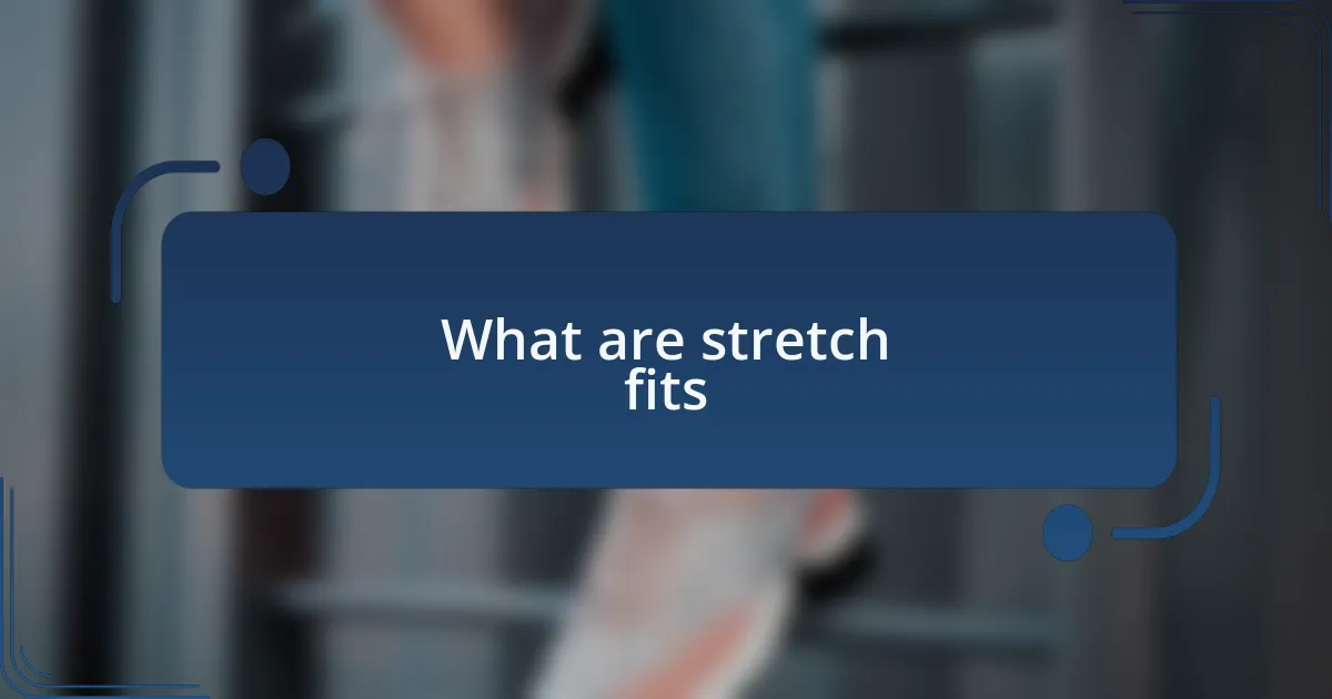 What are stretch fits