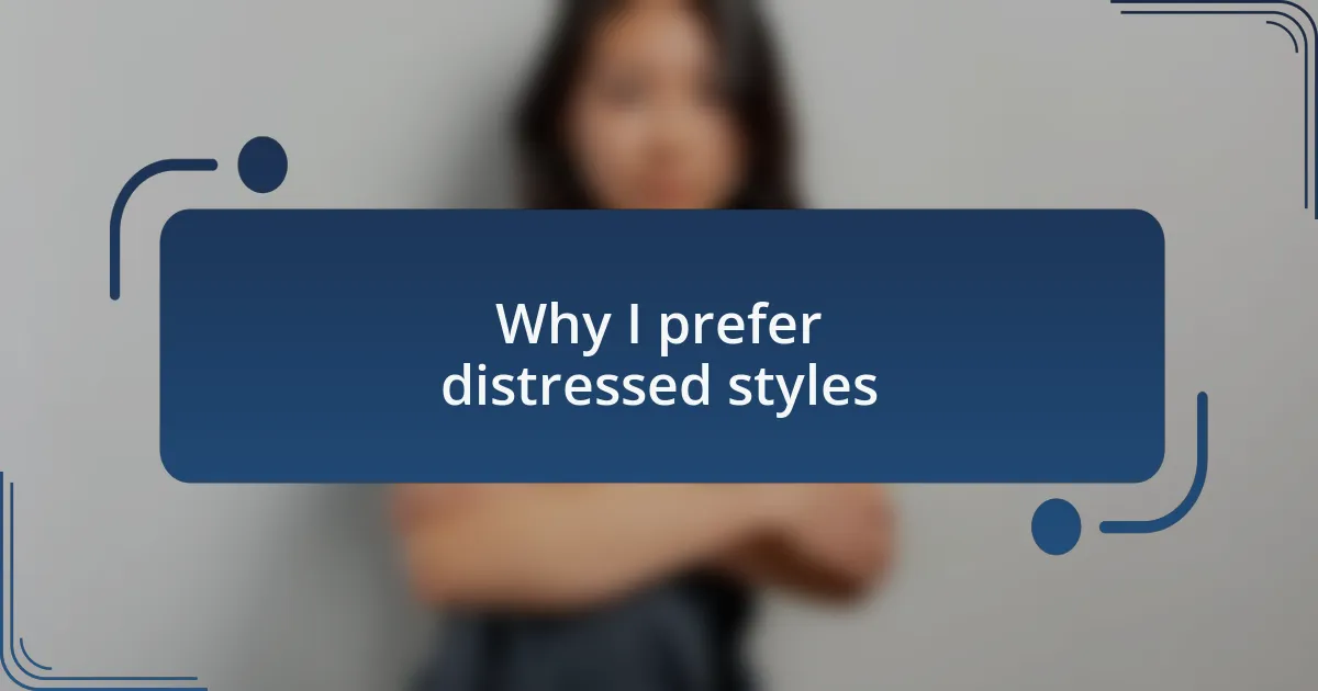 Why I prefer distressed styles